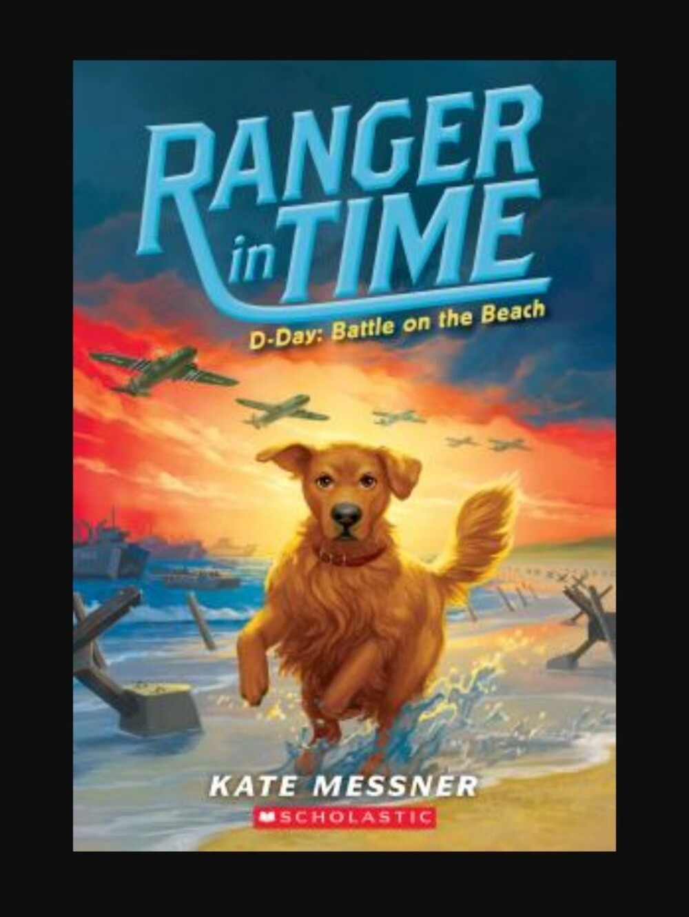 D-Day: Battle on the Beach (Ranger in Time #7)by Kate Messner Scholastic (PB)